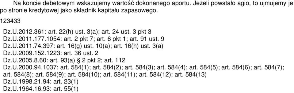 16(h) ust. 3(a) Dz.U.2009.152.1223: art. 36 ust. 2 Dz.U.2005.8.60: art. 93(a) 2 pkt 2; art. 112 Dz.U.2000.94.1037: art. 584(1); art. 584(2); art. 584(3); art.
