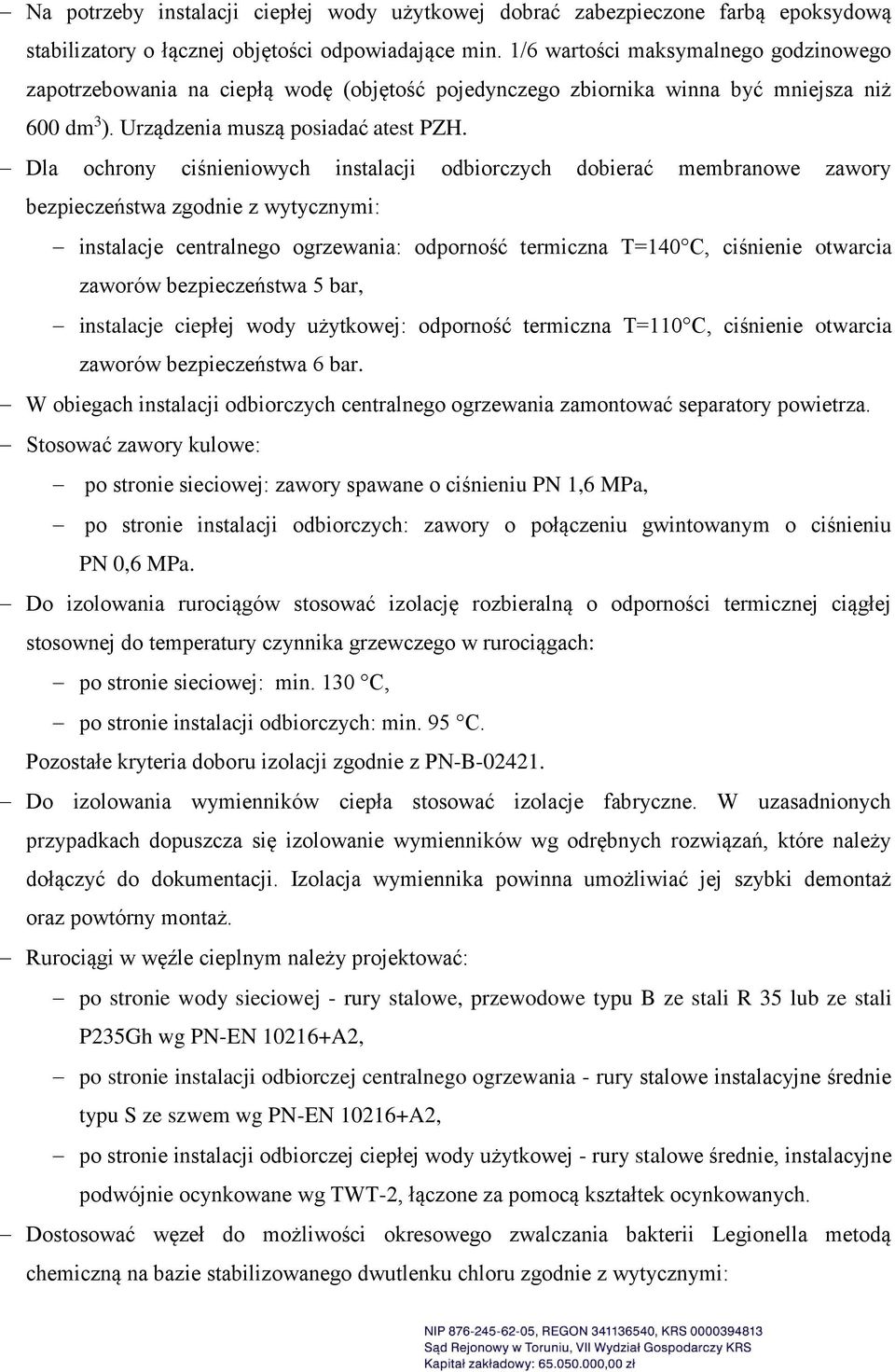 Dla ochrony ciśnieniowych instalacji odbiorczych dobierać membranowe zawory bezpieczeństwa zgodnie z wytycznymi: instalacje centralnego ogrzewania: odporność termiczna T=140 C, ciśnienie otwarcia