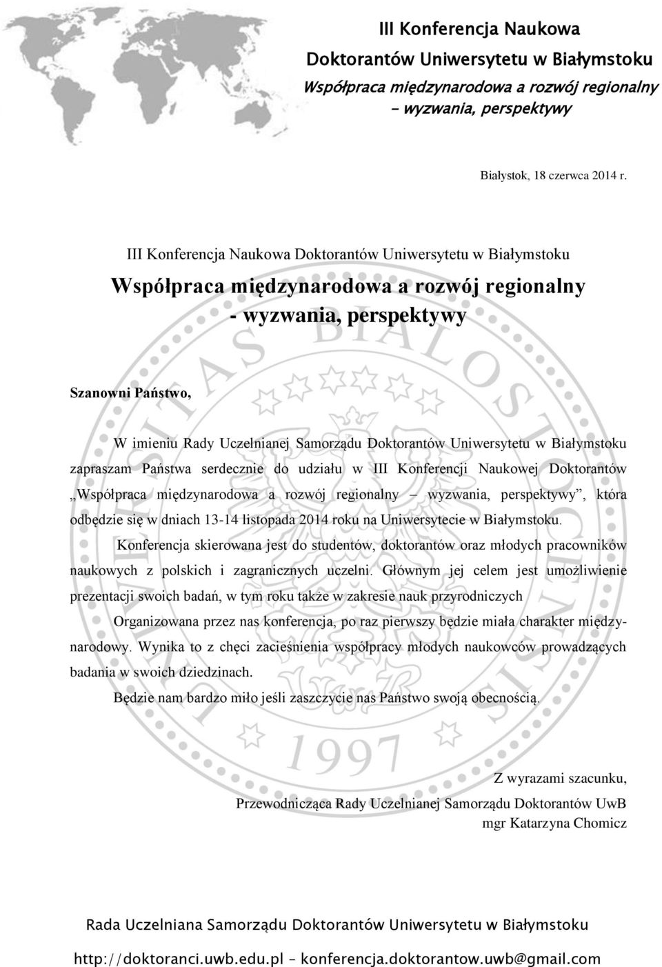 w dniach 13-14 listopada 2014 roku na Uniwersytecie w Białymstoku. Konferencja skierowana jest do studentów, doktorantów oraz młodych pracowników naukowych z polskich i zagranicznych uczelni.