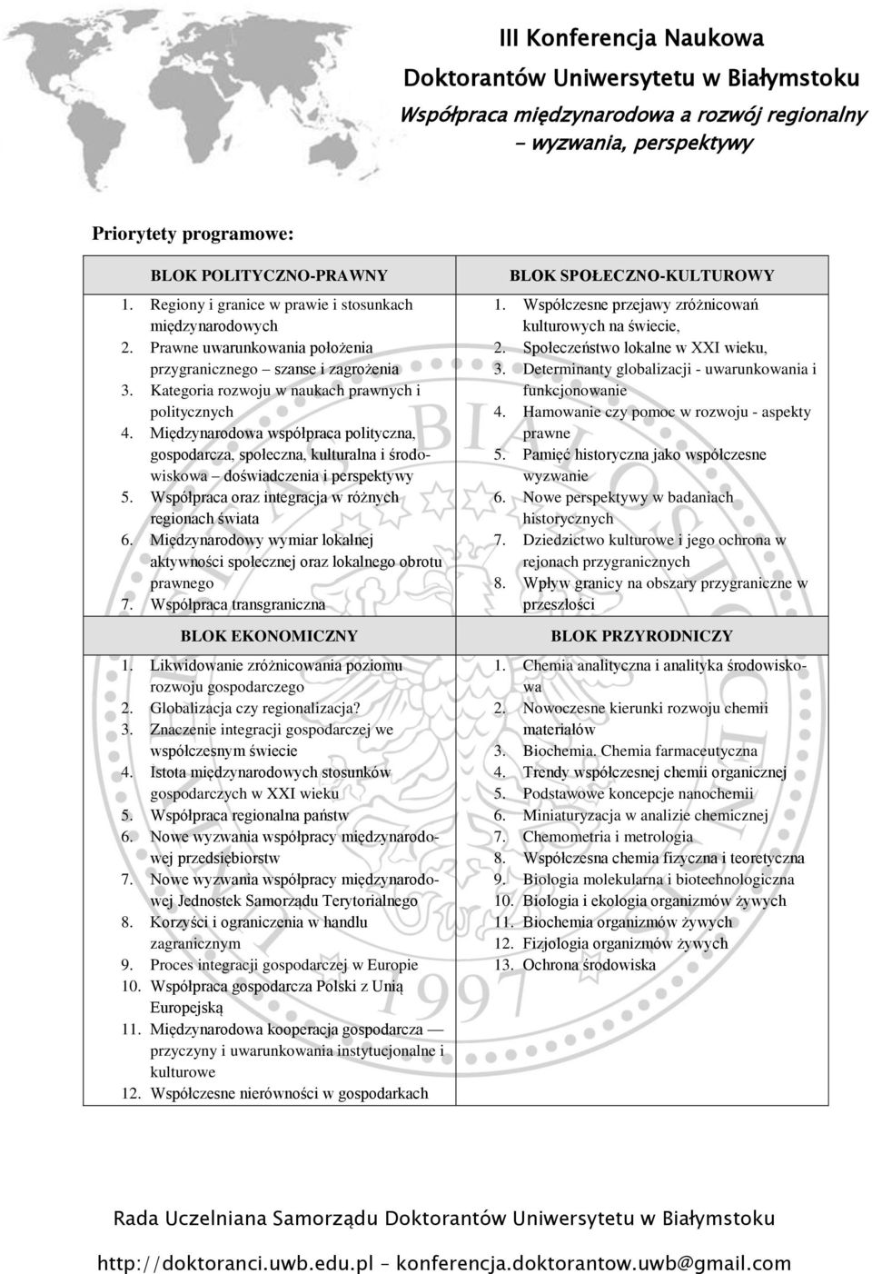 Współpraca oraz integracja w różnych regionach świata 6. Międzynarodowy wymiar lokalnej aktywności społecznej oraz lokalnego obrotu prawnego 7. Współpraca transgraniczna BLOK EKONOMICZNY 1.