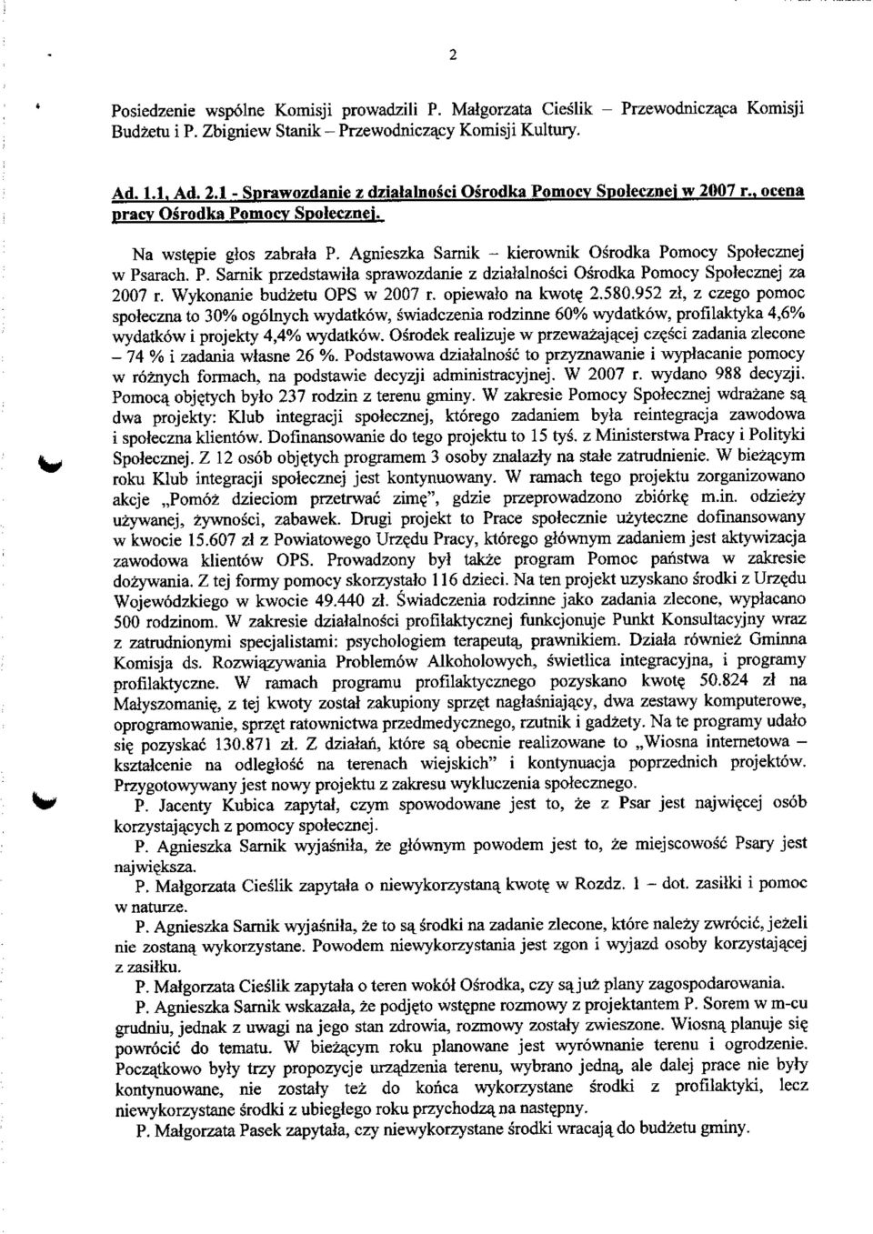 P. Sarnik przedstawita sprawozdanie z dzialalnosci Osrodka Pomocy Spolecznej za 2007 r. Wykonanie budzetu OPS w 2007 r. opiewalo na kwote_ 2.580.