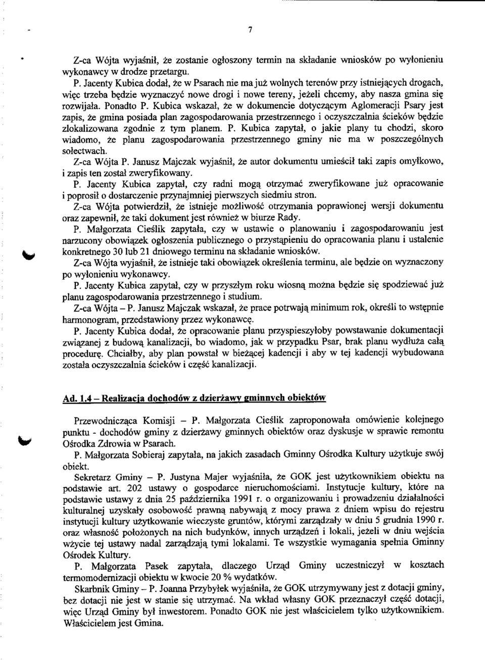 Ponadto P. Kubica wskazal, ze w dokumencie dotyczajsym Aglomeracji Psary jest zapis, ze gmina posiada plan zagospodarowania przestrzennego i oczyszczalnia sciekow be.