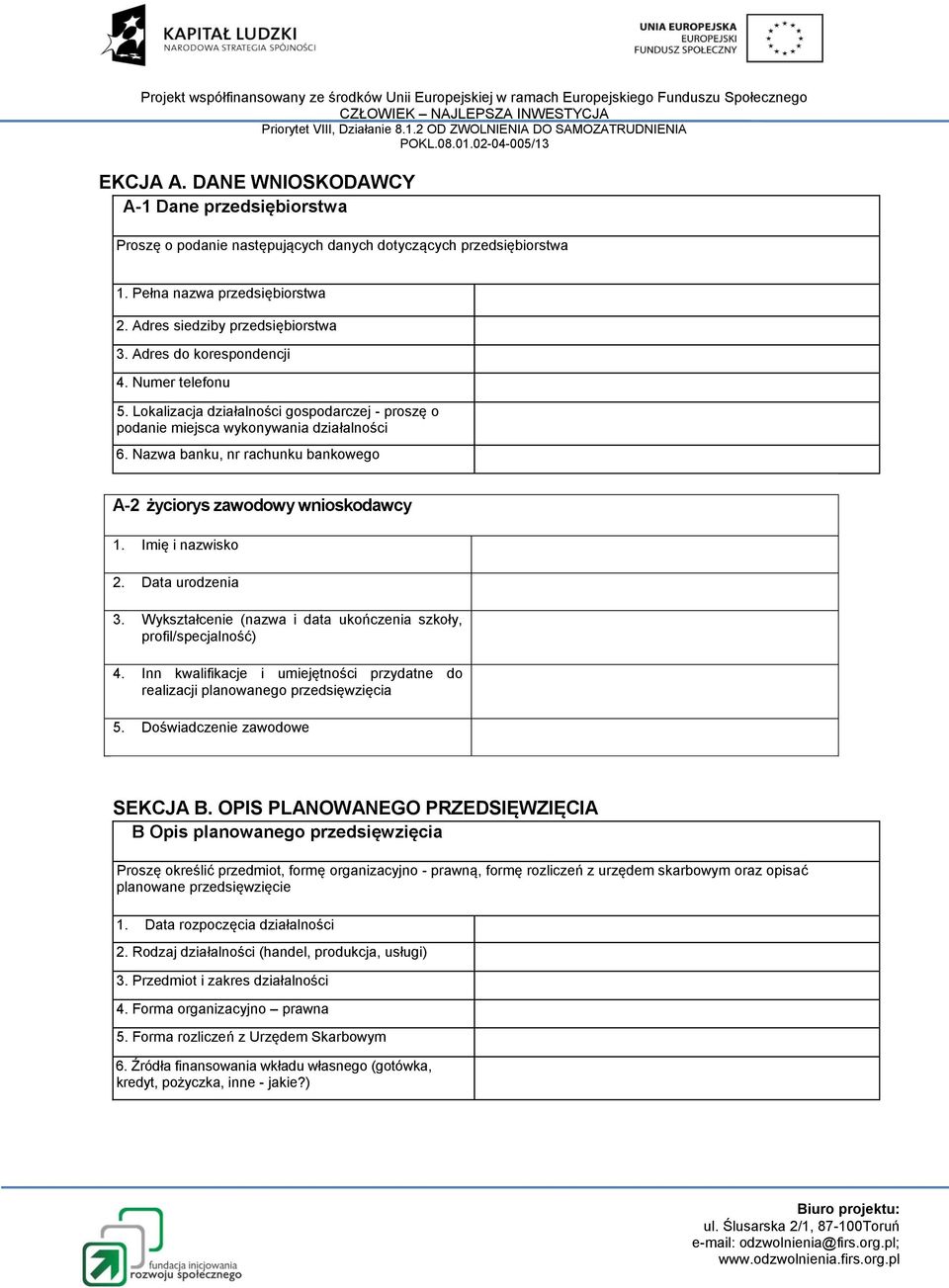 Nazwa banku, nr rachunku bankowego A-2 życiorys zawodowy wnioskodawcy 1. Imię i nazwisko 2. Data urodzenia 3. Wykształcenie (nazwa i data ukończenia szkoły, profil/specjalność) 4.