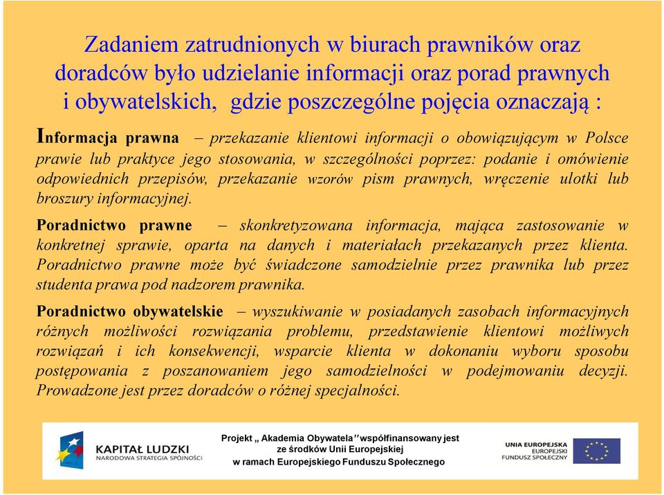 broszury informacyjnej. Poradnictwo prawne skonkretyzowana informacja, mająca zastosowanie w konkretnej sprawie, oparta na danych i materiałach przekazanych przez klienta.
