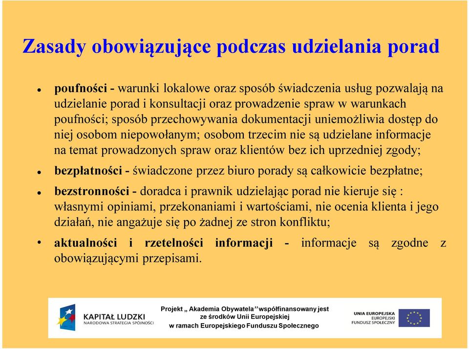 ich uprzedniej zgody; bezpłatności - świadczone przez biuro porady są całkowicie bezpłatne; bezstronności - doradca i prawnik udzielając porad nie kieruje się : własnymi opiniami,