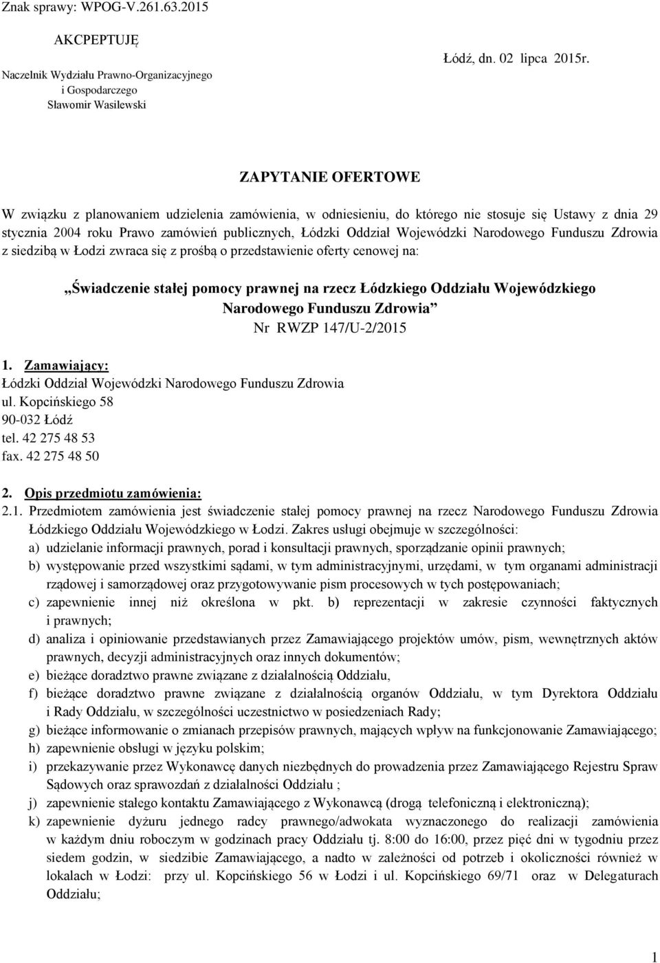 Narodowego Funduszu Zdrowia z siedzibą w Łodzi zwraca się z prośbą o przedstawienie oferty cenowej na: Świadczenie stałej pomocy prawnej na rzecz Łódzkiego Oddziału Wojewódzkiego Narodowego Funduszu