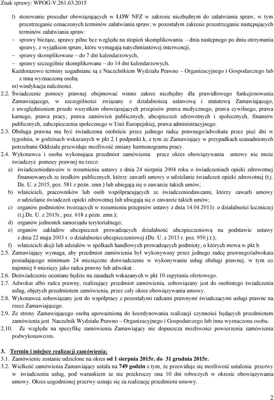 natychmiastowej interwencji, sprawy skomplikowane do 7 dni kalendarzowych, sprawy szczególnie skomplikowane do 14 dni kalendarzowych.
