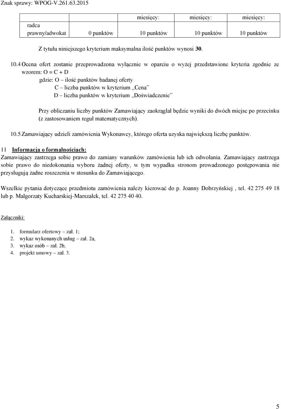 punktów Z tytułu niniejszego kryterium maksymalna ilość punktów wynosi 30. 10.