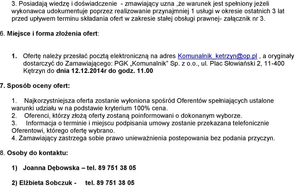 pl, a oryginały dostarczyć do Zamawiającego: PGK Komunalnik Sp. z o.o., ul. Plac Słowiański 2, 11-400 Kętrzyn do dnia 12.12.2014r do godz. 11.00 7. Sposób oceny ofert: 1.