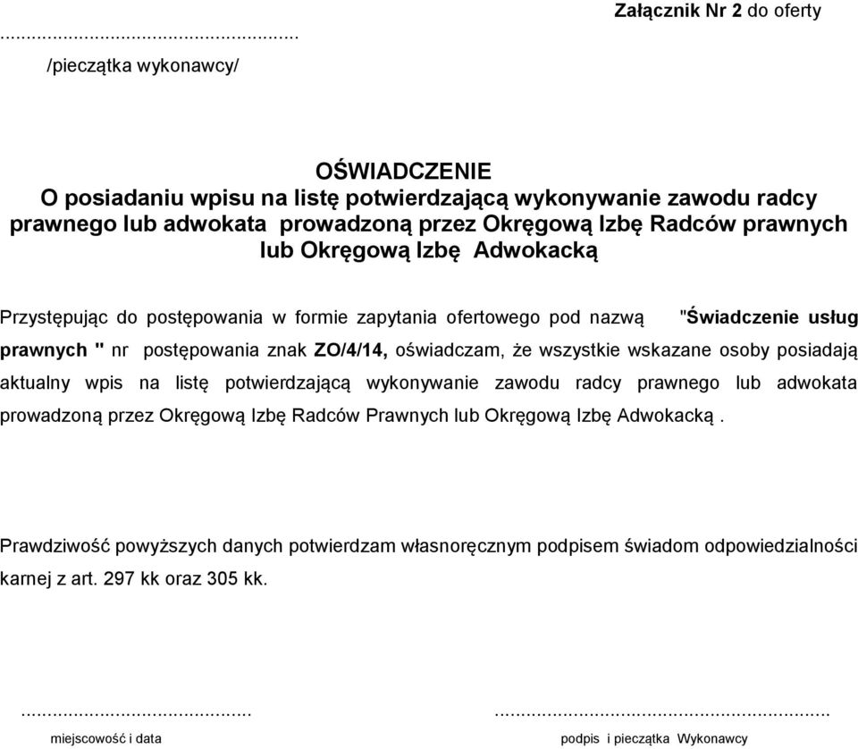 że wszystkie wskazane osoby posiadają aktualny wpis na listę potwierdzającą wykonywanie zawodu radcy prawnego lub adwokata prowadzoną przez Okręgową Izbę Radców Prawnych lub Okręgową