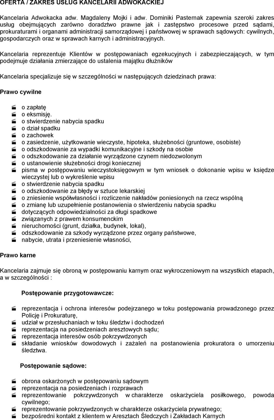 sprawach sądowych: cywilnych, gospodarczych oraz w sprawach karnych i administracyjnych.