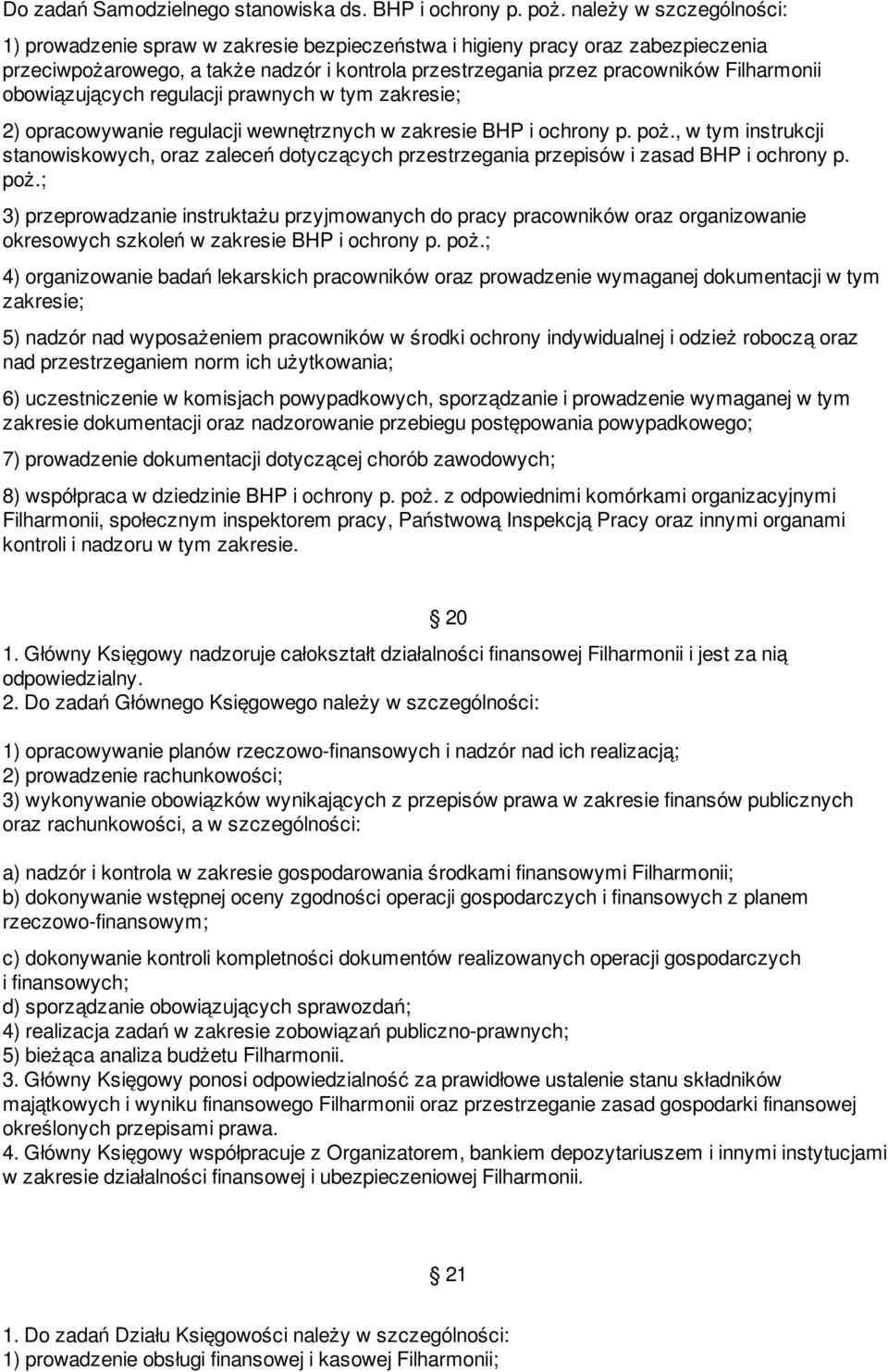 obowiązujących regulacji prawnych w tym zakresie; 2) opracowywanie regulacji wewnętrznych w zakresie BHP i ochrony p. poż.