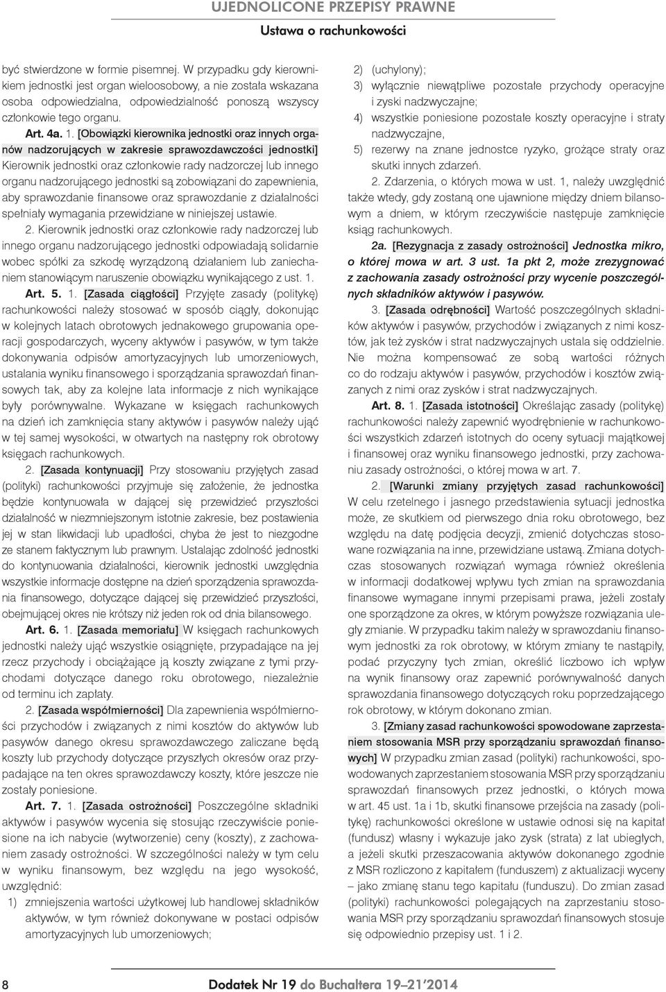 [Obowiązki kierownika jednostki oraz innych organów nadzorujących w zakresie sprawozdawczości jednostki] Kierownik jednostki oraz członkowie rady nadzorczej lub innego organu nadzorującego jednostki