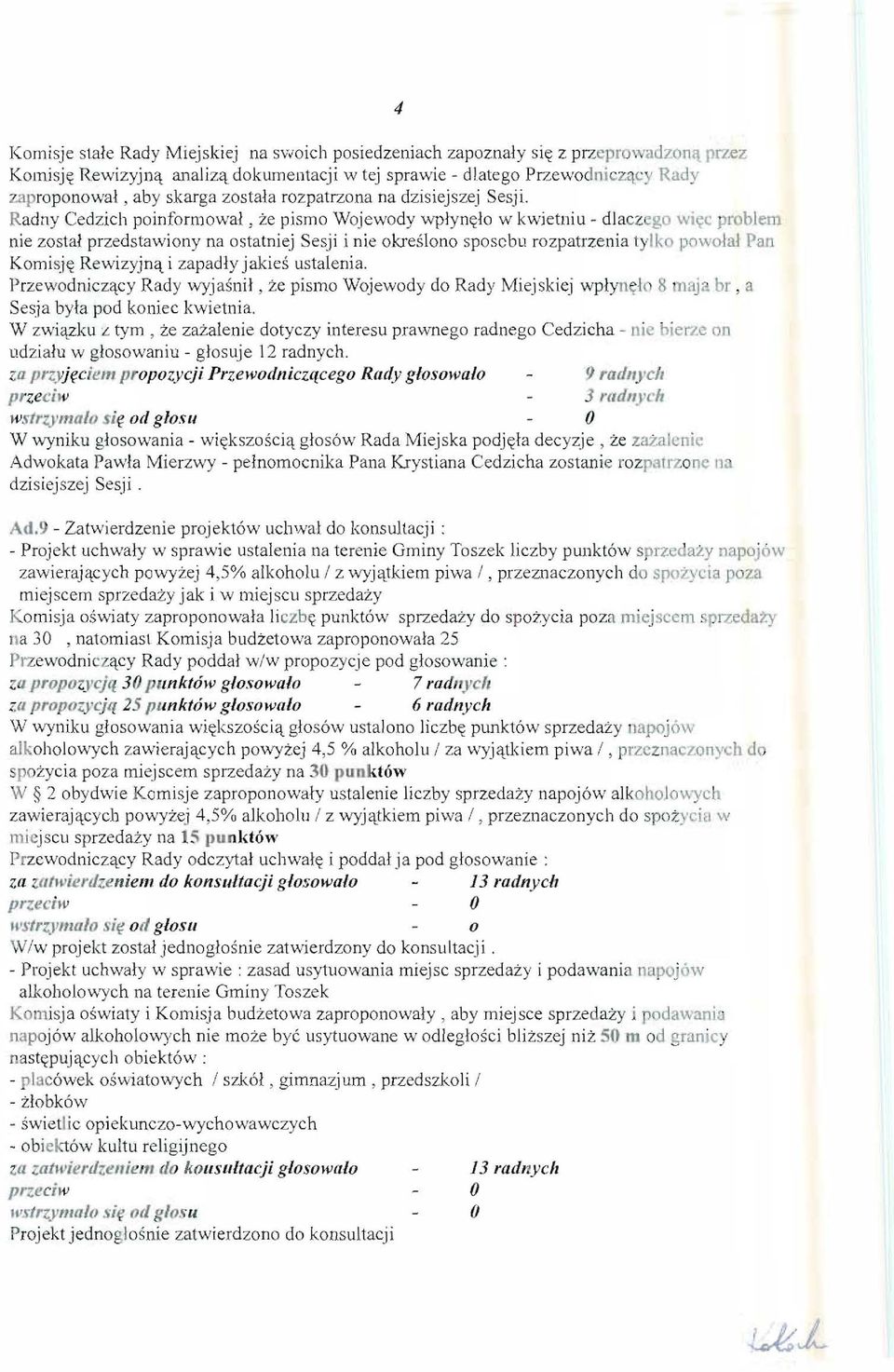 Radny Cedzich poinformowal, ze pismo Wojewody wplynl;)lo w kwietniu - dl acz go wi,<c problem nie zostal przedslawiony na ostatniej Sesji i nie okreslono sposcbu rozpatrzenia lylko powolal Pan