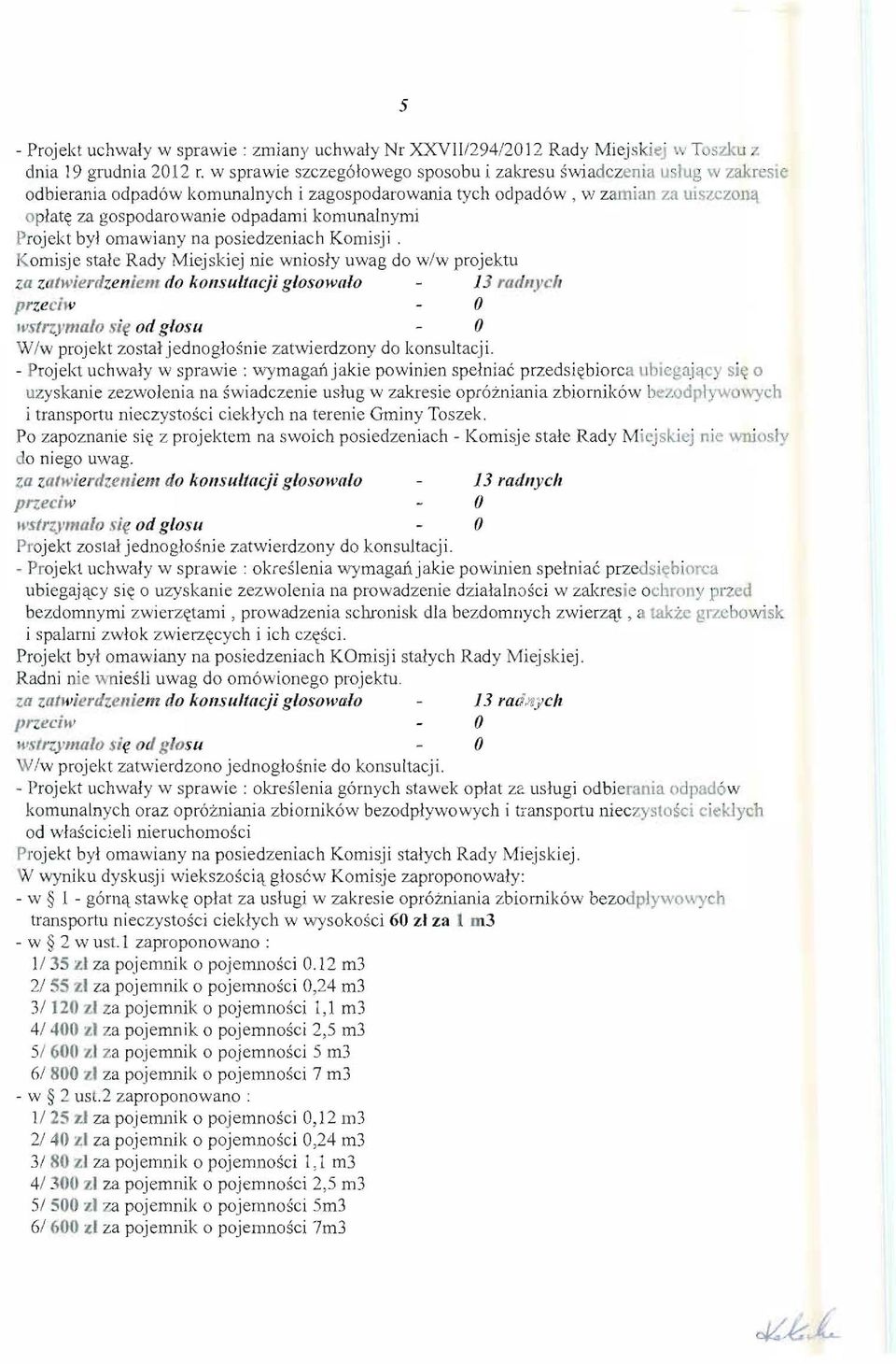 komunalnymi Projekt byl omawiany na posiedzeniach Komi sji. Komisje stale Rady Miejskiej nie wniosly uwag do w/w projektu za zatwierdzeniem do konsllitacji glosowalo 13 radllyc" IVsfrzymalo sit!