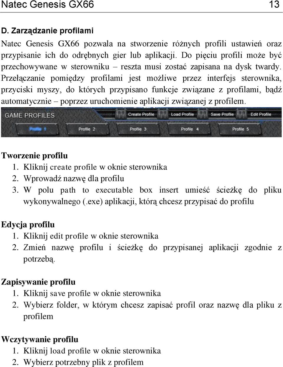 Przełączanie pomiędzy profilami jest możliwe przez interfejs sterownika, przyciski myszy, do których przypisano funkcje związane z profilami, bądź automatycznie poprzez uruchomienie aplikacji