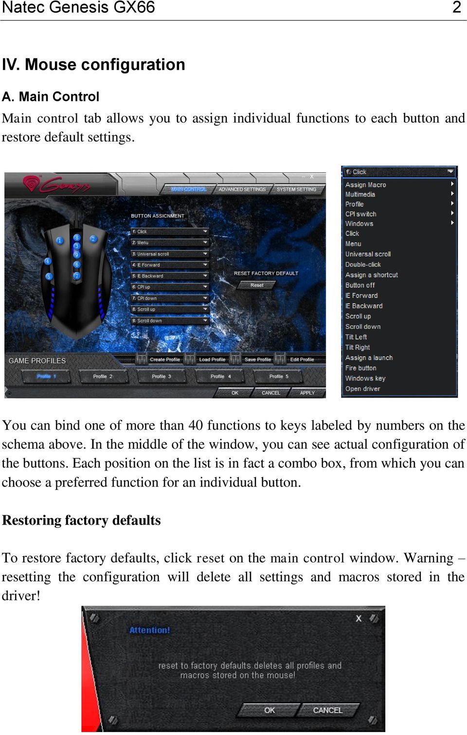 You can bind one of more than 40 functions to keys labeled by numbers on the schema above.