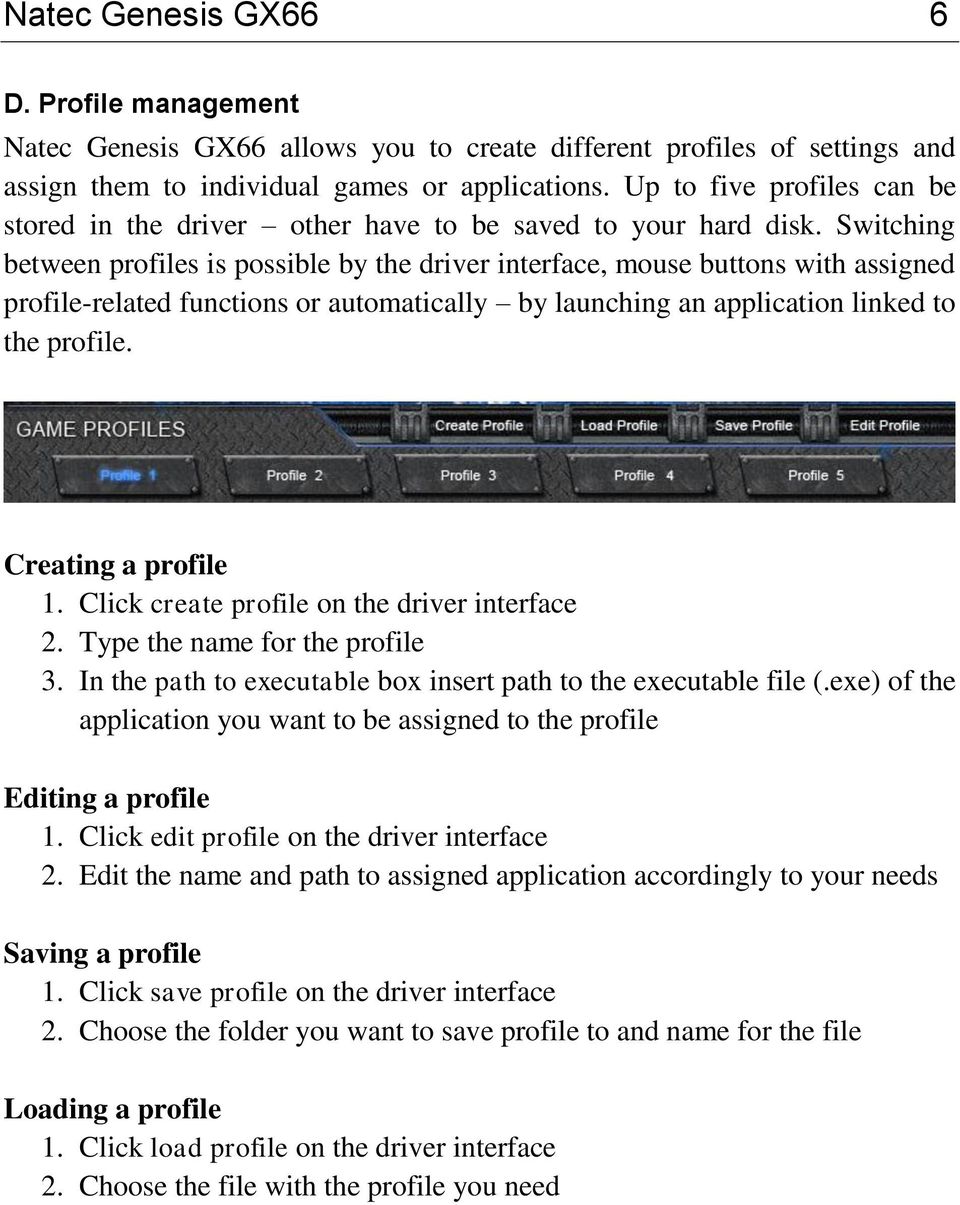 Switching between profiles is possible by the driver interface, mouse buttons with assigned profile-related functions or automatically by launching an application linked to the profile.