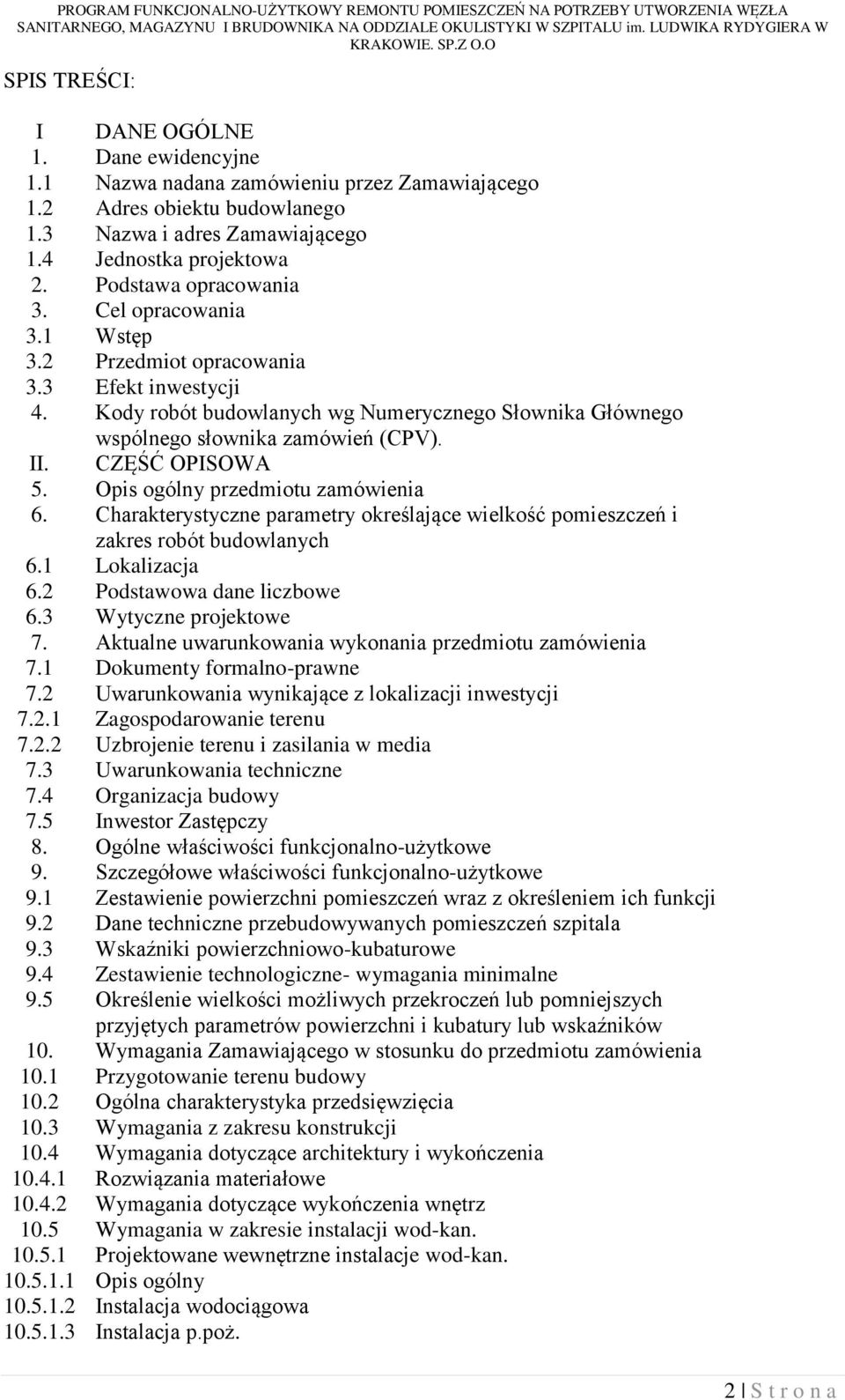 CZĘŚĆ OPISOWA 5. Opis ogólny przedmiotu zamówienia 6. Charakterystyczne parametry określające wielkość pomieszczeń i zakres robót budowlanych 6.1 Lokalizacja 6.2 Podstawowa dane liczbowe 6.