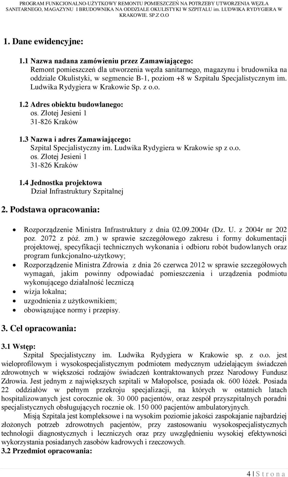 Specjalistycznym im. Ludwika Rydygiera w Krakowie Sp. z o.o. 1.2 Adres obiektu budowlanego: os. Złotej Jesieni 1 31-826 Kraków 1.3 Nazwa i adres Zamawiającego: Szpital Specjalistyczny im.