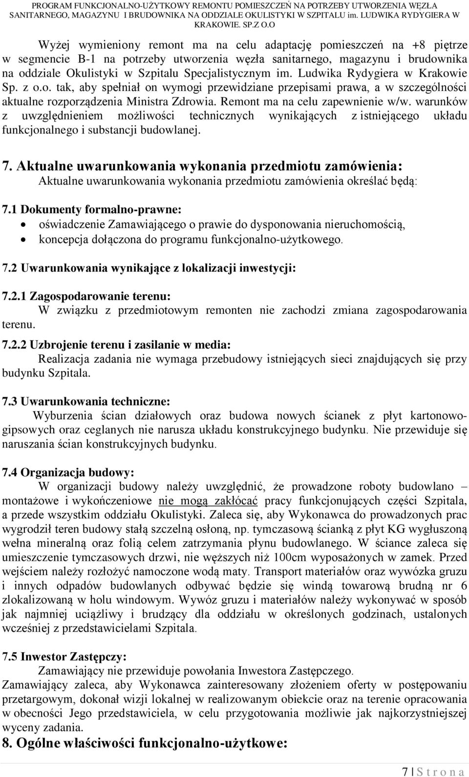Remont ma na celu zapewnienie w/w. warunków z uwzględnieniem możliwości technicznych wynikających z istniejącego układu funkcjonalnego i substancji budowlanej. 7.