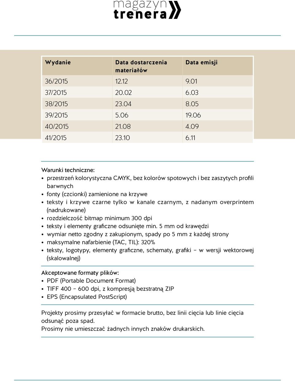 nadanym overprintem (nadrukowane) rozdzielczość bitmap minimum 300 dpi teksty i elementy graficzne odsunięte min.