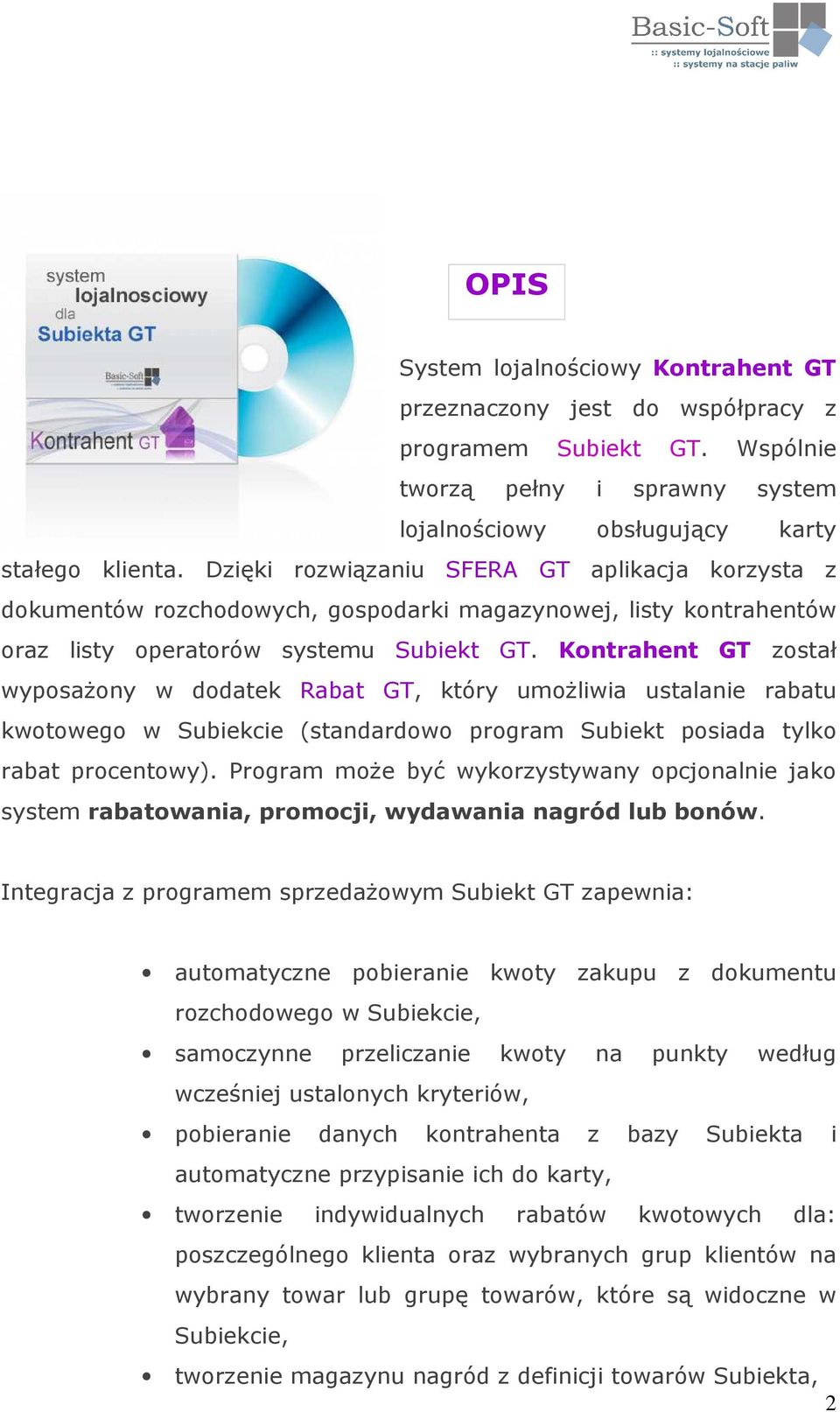 Kontrahent GT został wyposażony w dodatek Rabat GT, który umożliwia ustalanie rabatu kwotowego w Subiekcie (standardowo program Subiekt posiada tylko rabat procentowy).
