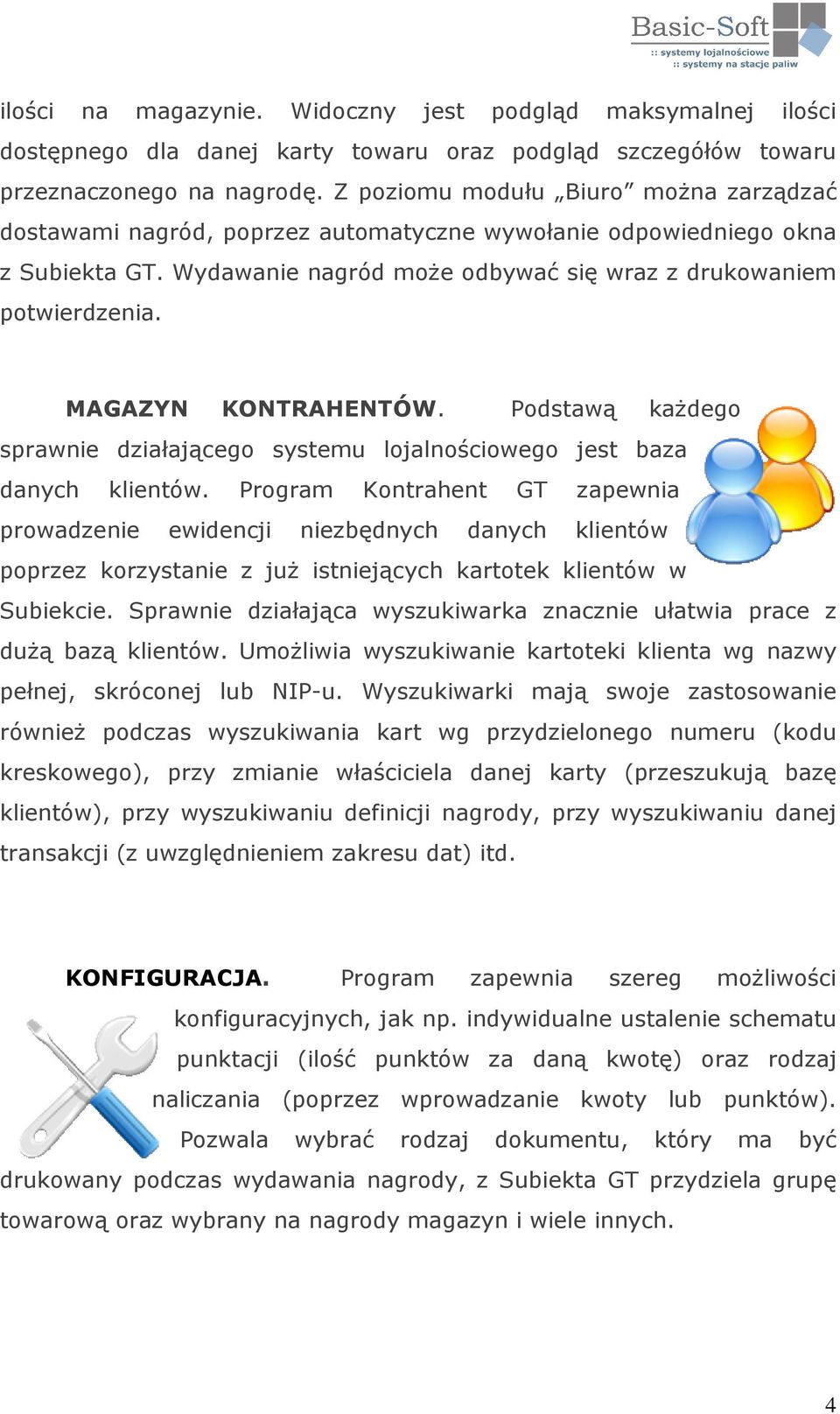 MAGAZYN KONTRAHENTÓW. Podstawą każdego sprawnie działającego systemu lojalnościowego jest baza danych klientów.