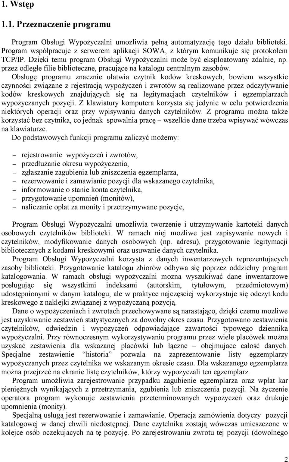 przez odległe filie biblioteczne, pracujące na katalogu centralnym zasobów.