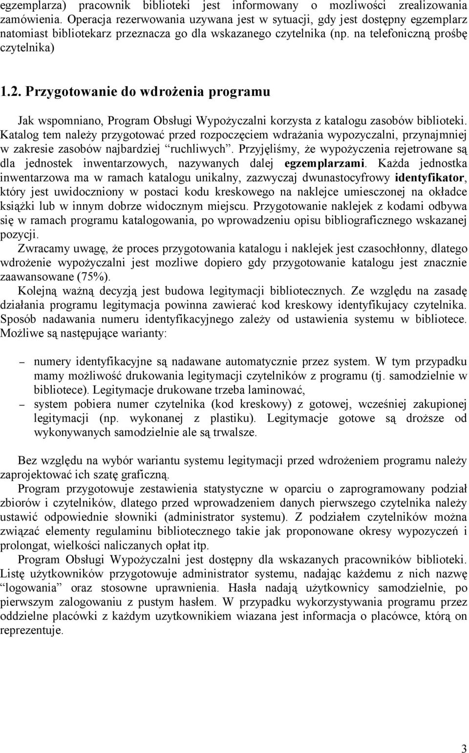 Przygotowanie do wdrożenia programu Jak wspomniano, Program Obsługi Wypożyczalni korzysta z katalogu zasobów biblioteki.