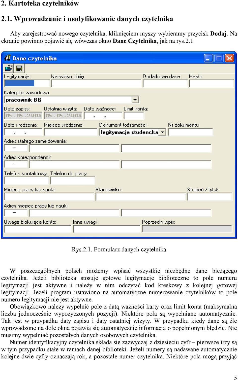 Jeżeli biblioteka stosuje gotowe legitymacje biblioteczne to pole numeru legitymacji jest aktywne i należy w nim odczytać kod kreskowy z kolejnej gotowej legitymacji.