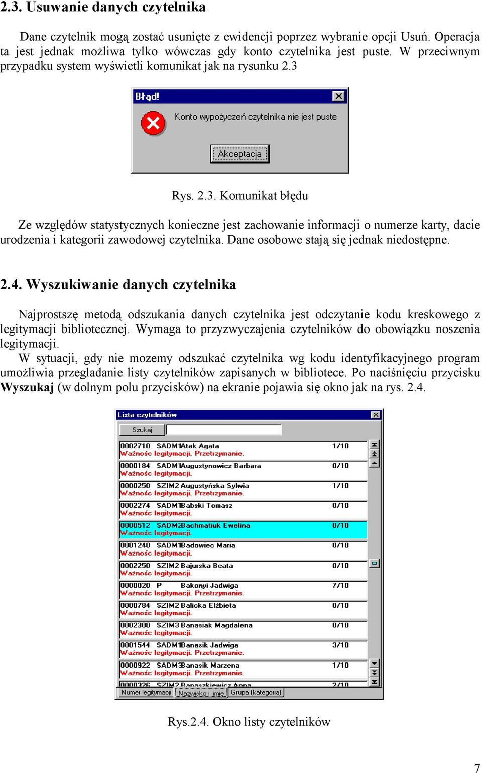 Rys. 2.3. Komunikat błędu Ze względów statystycznych konieczne jest zachowanie informacji o numerze karty, dacie urodzenia i kategorii zawodowej czytelnika. Dane osobowe stają się jednak niedostępne.