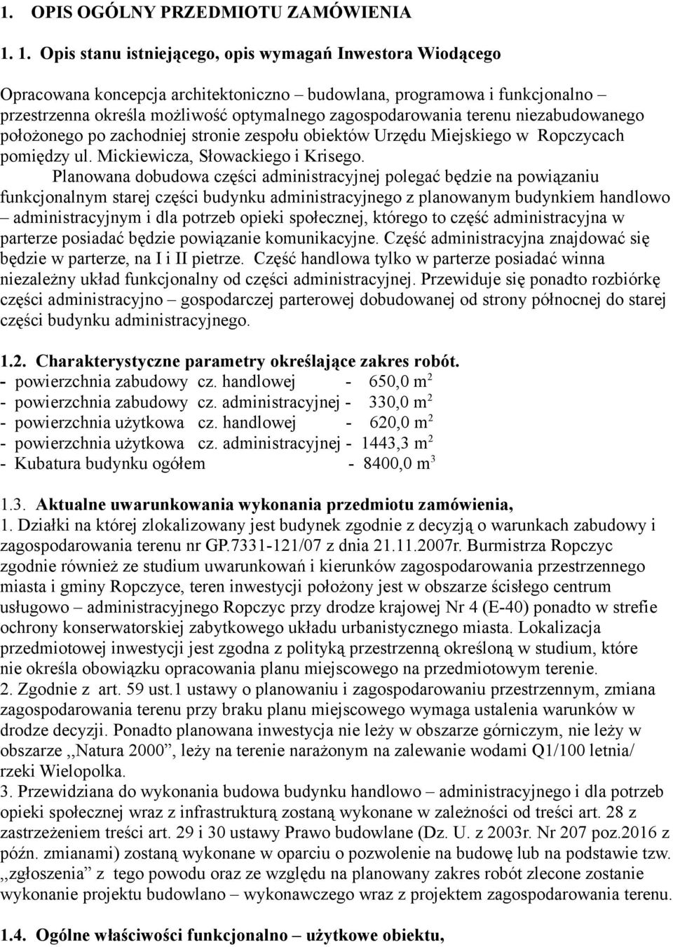 terenu niezabudowanego położonego po zachodniej stronie zespołu obiektów Urzędu Miejskiego w Ropczycach pomiędzy ul. Mickiewicza, Słowackiego i Krisego.