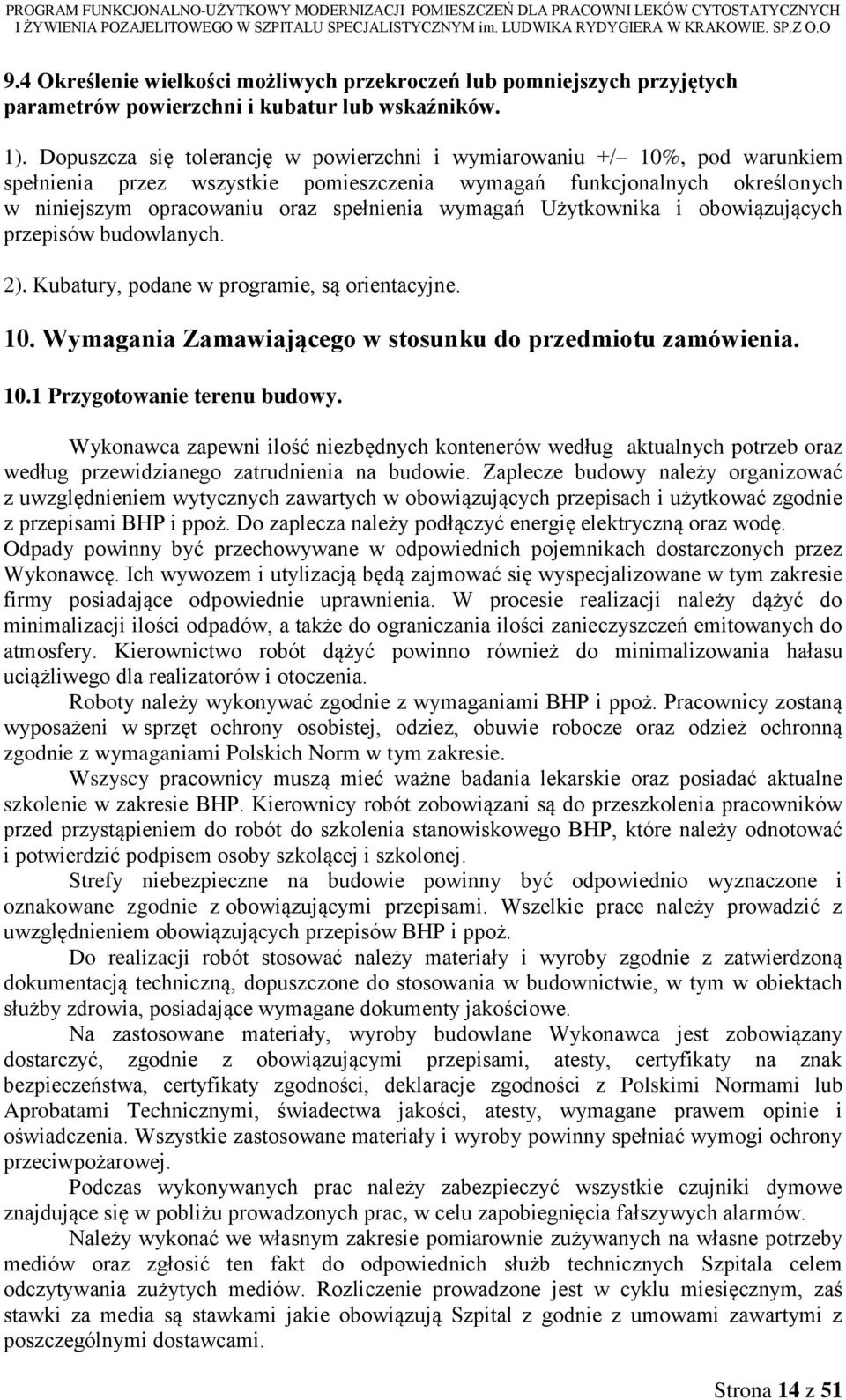 wymagań Użytkownika i obowiązujących przepisów budowlanych. 2). Kubatury, podane w programie, są orientacyjne. 10. Wymagania Zamawiającego w stosunku do przedmiotu zamówienia. 10.1 Przygotowanie terenu budowy.
