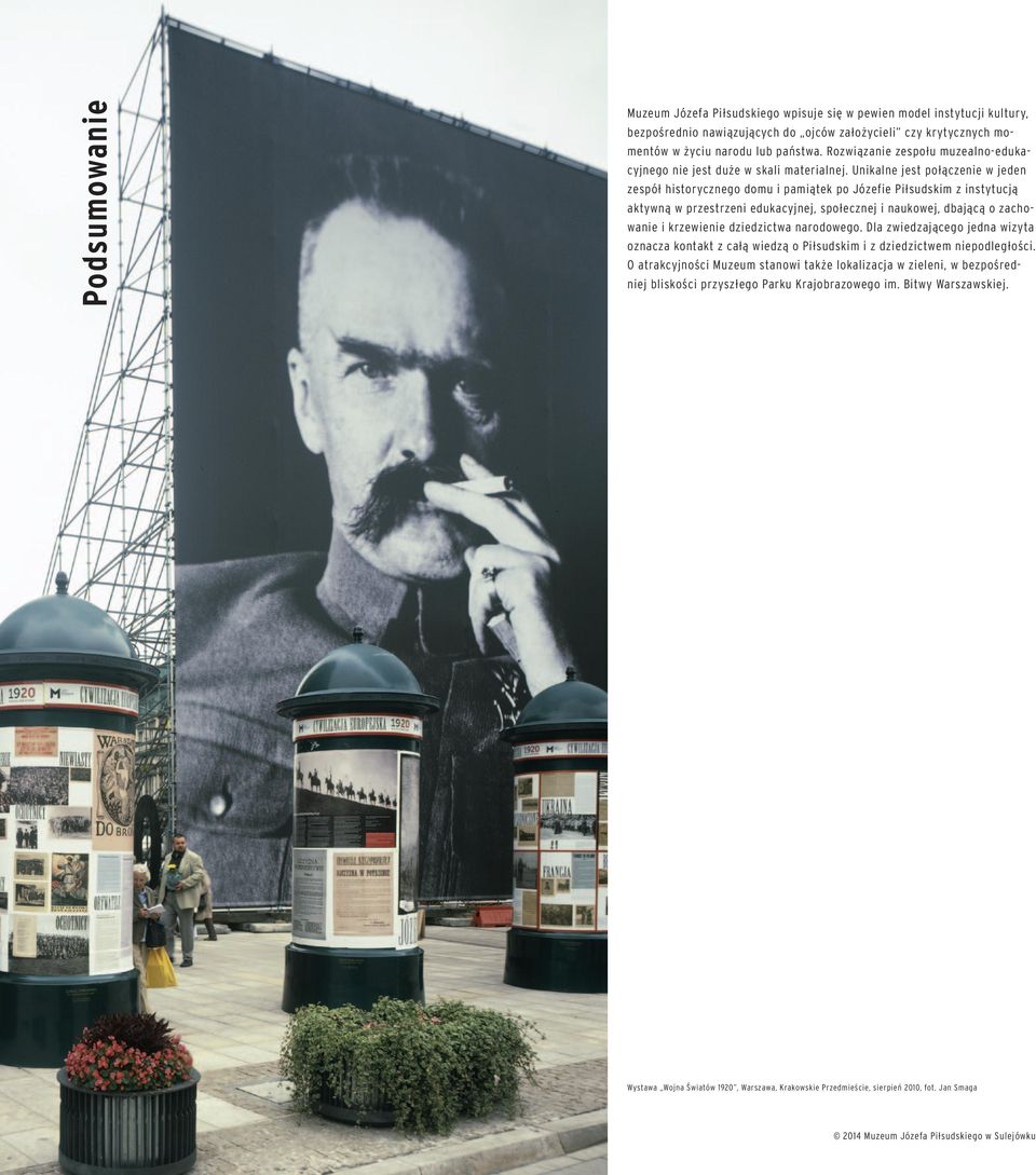 Unikalne jest połączenie w jeden zespół historycznego domu i pamiątek po Józefie Piłsudskim z instytucją aktywną w przestrzeni edukacyjnej, społecznej i naukowej, dbającą o zachowanie i krzewienie