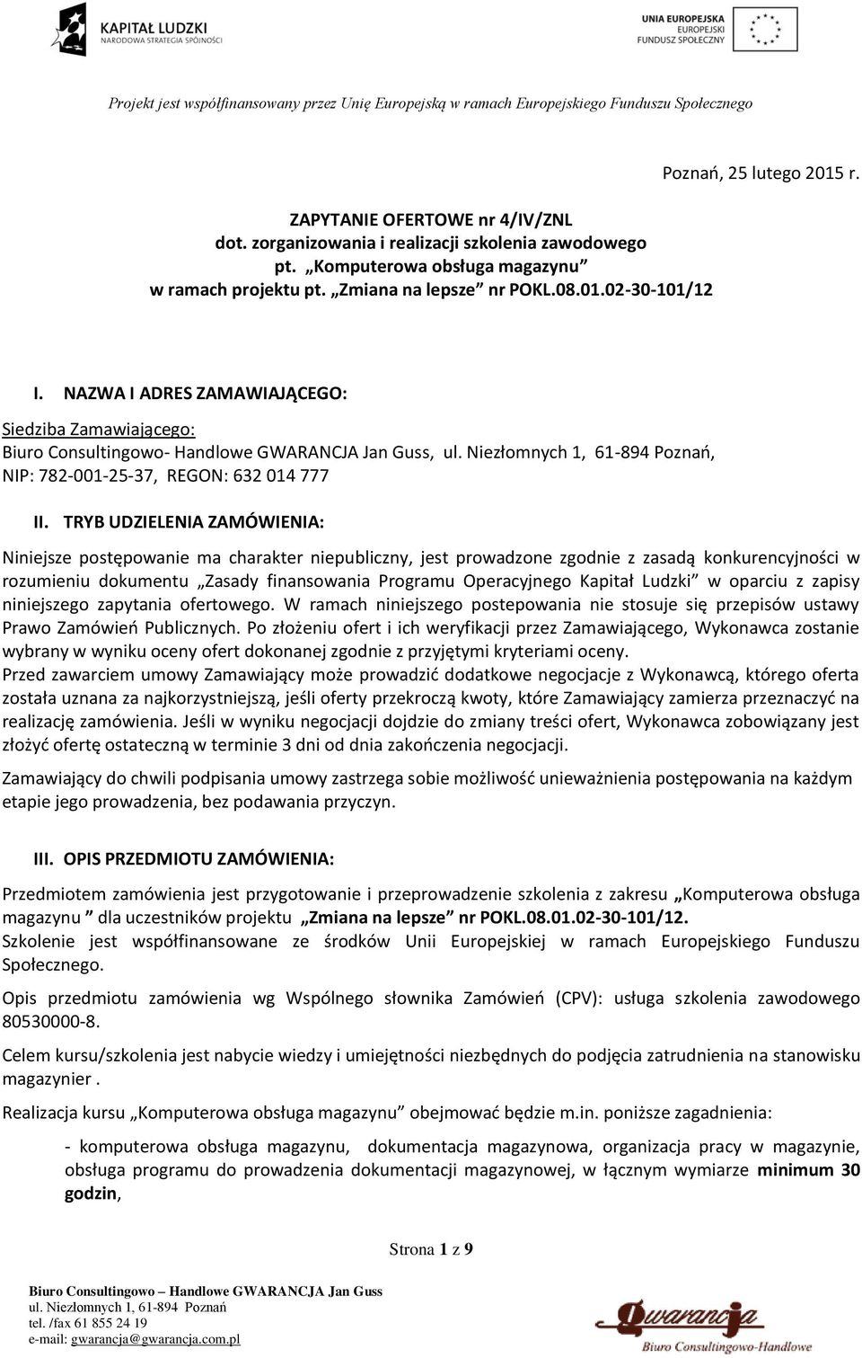 TRYB UDZIELENIA ZAMÓWIENIA: Niniejsze postępowanie ma charakter niepubliczny, jest prowadzone zgodnie z zasadą konkurencyjności w rozumieniu dokumentu Zasady finansowania Programu Operacyjnego