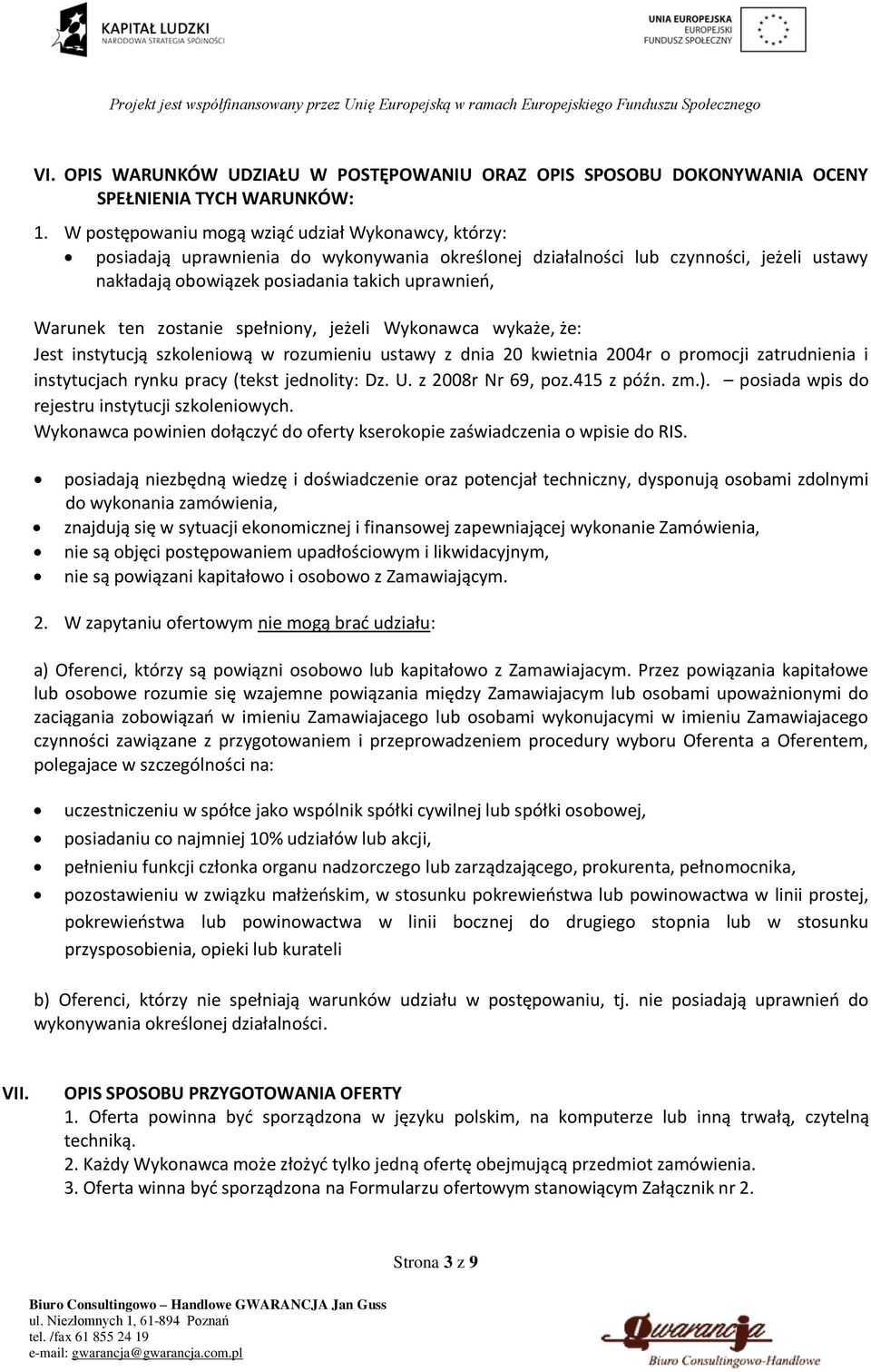 ten zostanie spełniony, jeżeli Wykonawca wykaże, że: Jest instytucją szkoleniową w rozumieniu ustawy z dnia 20 kwietnia 2004r o promocji zatrudnienia i instytucjach rynku pracy (tekst jednolity: Dz.
