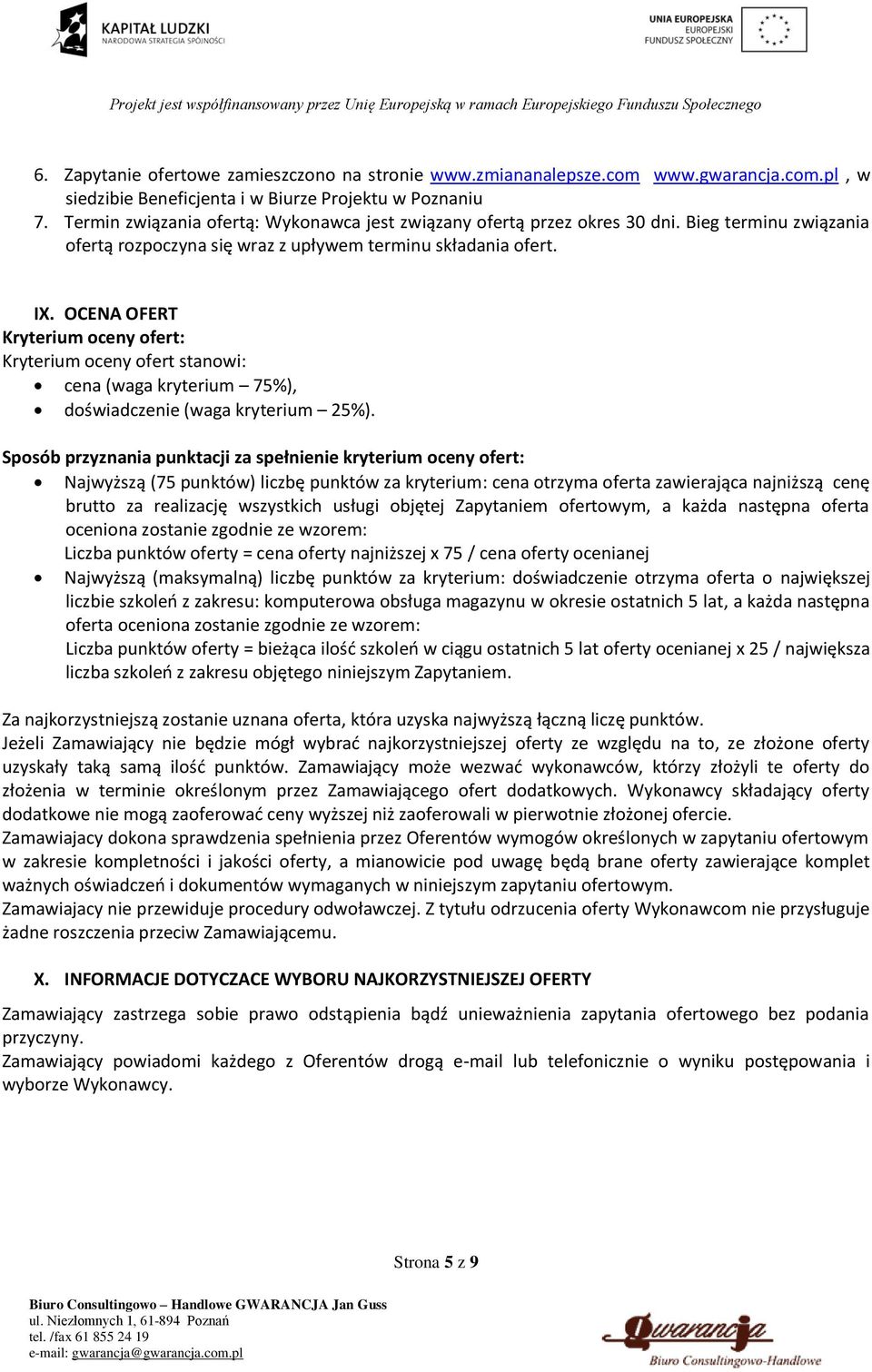 OCENA OFERT Kryterium oceny ofert: Kryterium oceny ofert stanowi: cena (waga kryterium 75%), doświadczenie (waga kryterium 25%).