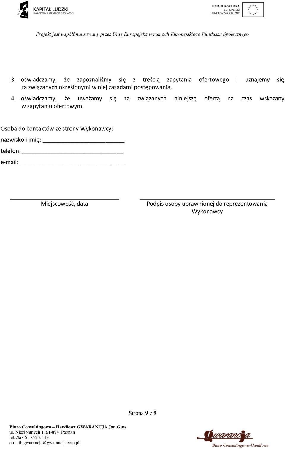 oświadczamy, że uważamy się za związanych niniejszą ofertą na czas wskazany w zapytaniu ofertowym.