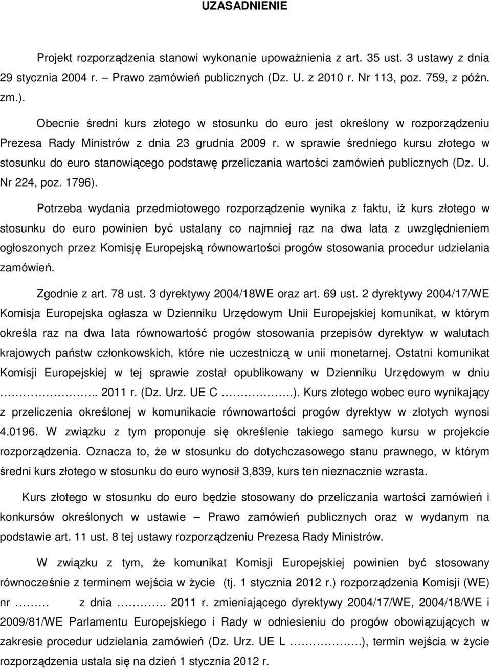 w sprawie średniego kursu złotego w stosunku do euro stanowiącego podstawę przeliczania wartości zamówień publicznych (Dz. U. Nr 224, poz. 1796).