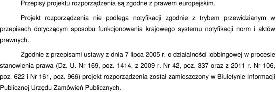 systemu notyfikacji norm i aktów prawnych. Zgodnie z przepisami ustawy z dnia 7 lipca 2005 r.