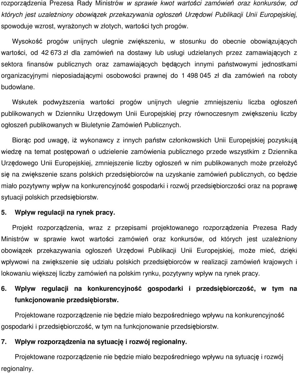 Wysokość progów unijnych ulegnie zwiększeniu, w stosunku do obecnie obowiązujących wartości, od 42 673 zł dla zamówień na dostawy lub usługi udzielanych przez zamawiających z sektora finansów