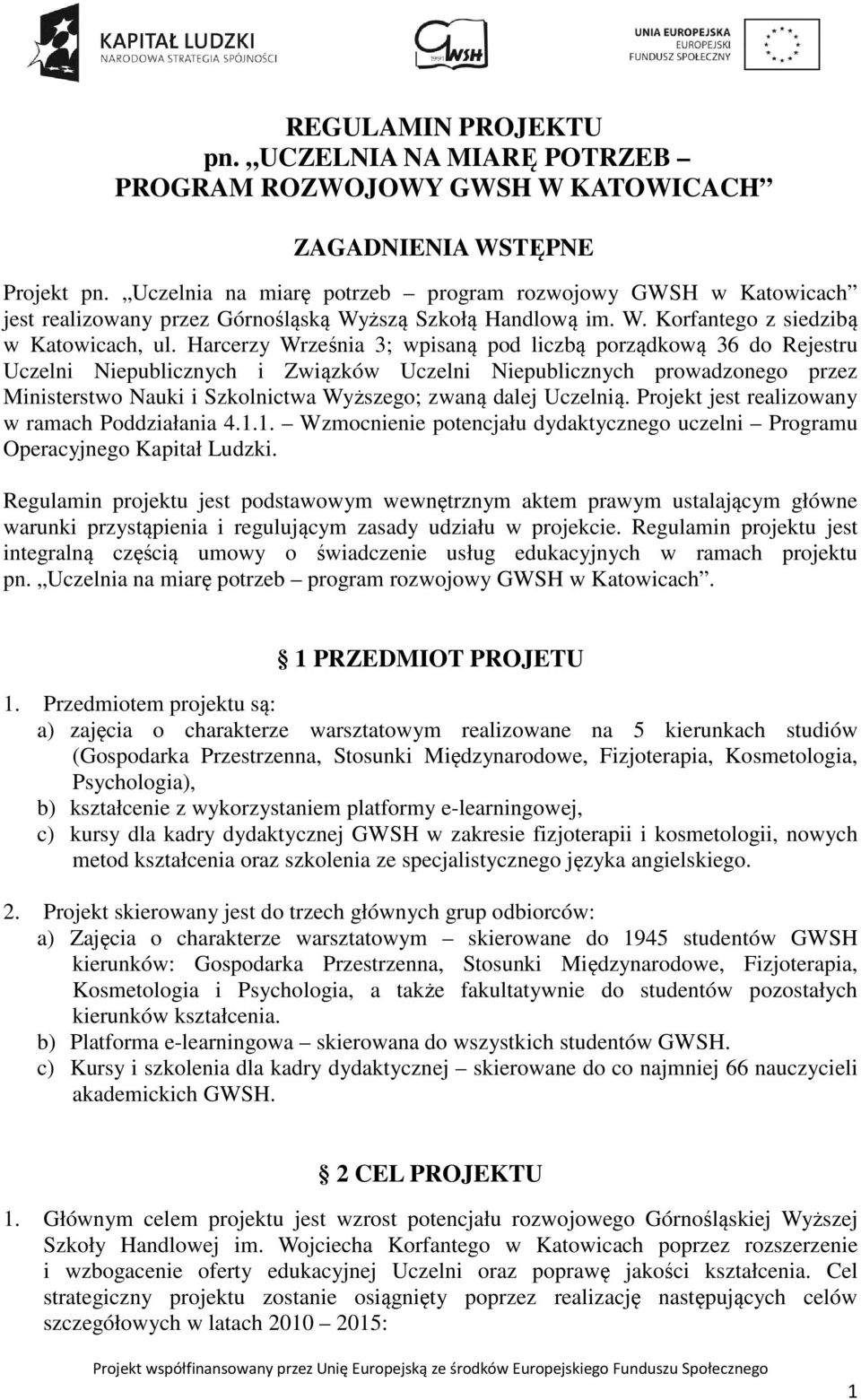 Harcerzy Września 3; wpisaną pod liczbą porządkową 36 do Rejestru Uczelni Niepublicznych i Związków Uczelni Niepublicznych prowadzonego przez Ministerstwo Nauki i Szkolnictwa Wyższego; zwaną dalej