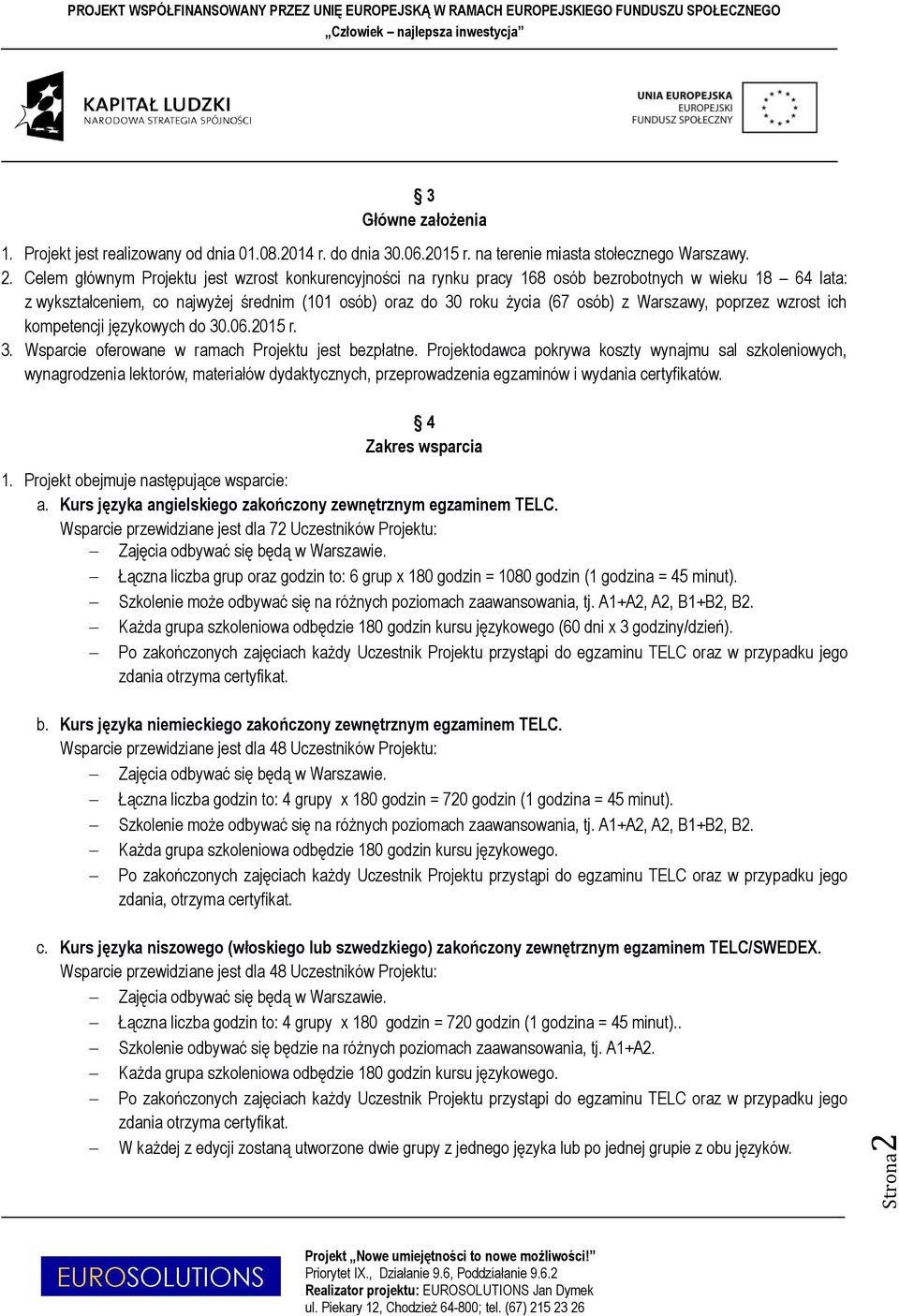 Warszawy, poprzez wzrost ich kompetencji językowych do 30.06.2015 r. 3. Wsparcie oferowane w ramach Projektu jest bezpłatne.