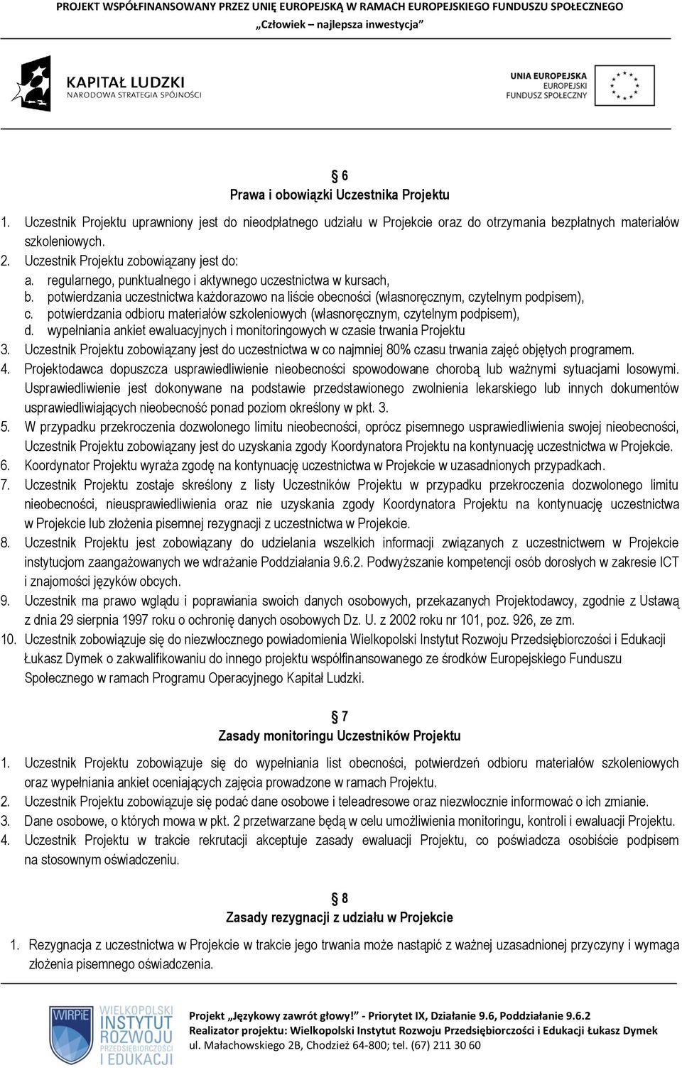 potwierdzania uczestnictwa każdorazowo na liście obecności (własnoręcznym, czytelnym podpisem), c. potwierdzania odbioru materiałów szkoleniowych (własnoręcznym, czytelnym podpisem), d.