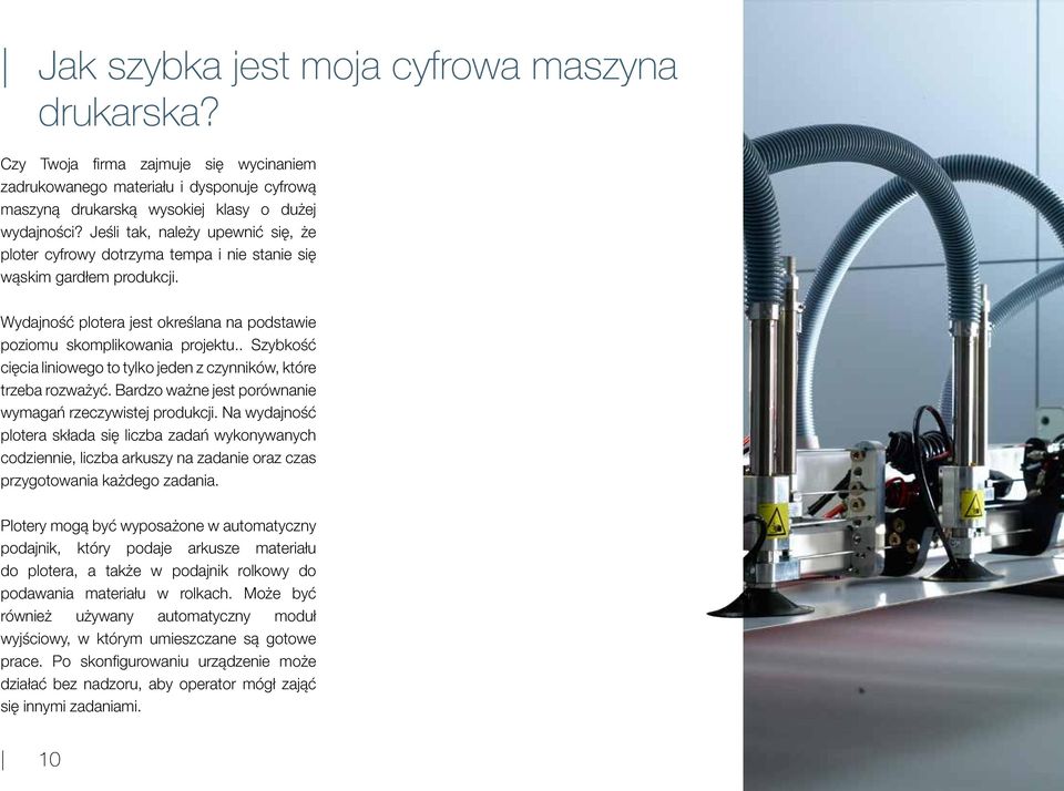 . Szybkość cięcia liniowego to tylko jeden z czynników, które trzeba rozważyć. Bardzo ważne jest porównanie wymagań rzeczywistej produkcji.