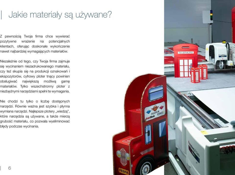 Niezależnie od tego, czy Twoja firma zajmuje się wycinaniem niezadrukowanego materiału, czy też skupia się na produkcji oznakowań i ekspozytorów, cyfrowy ploter tnący powinien