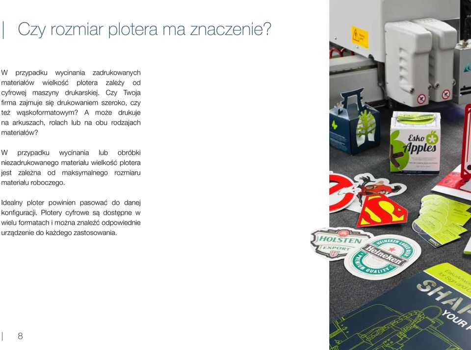 W przypadku wycinania lub obróbki niezadrukowanego materiału wielkość plotera jest zależna od maksymalnego rozmiaru materiału roboczego.