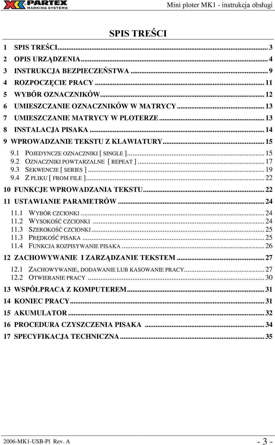 3 SEKWENCJE [ SERIES ]... 19 9.4 Z PLIKU [ FROM FILE ]... 22 10 FUNKCJE WPROWADZANIA TEKSTU... 22 11 USTAWIANIE PARAMETRÓW... 24 11.1 WYBÓR CZCIONKI... 24 11.2 WYSOKOŚĆ CZCIONKI... 24 11.3 SZEROKOŚĆ CZCIONKI.