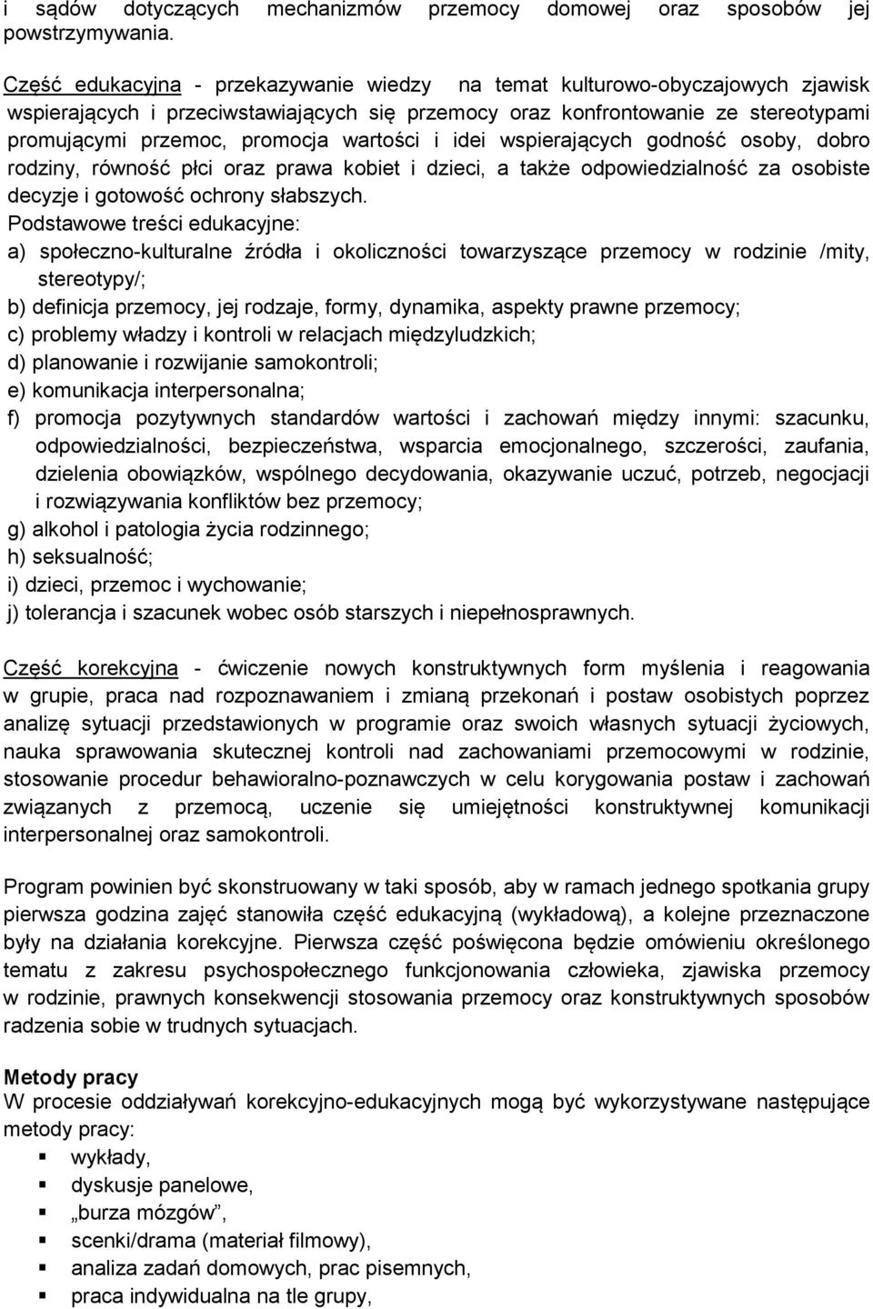 wartości i idei wspierających godność osoby, dobro rodziny, równość płci oraz prawa kobiet i dzieci, a także odpowiedzialność za osobiste decyzje i gotowość ochrony słabszych.